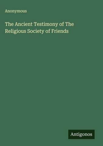 The Ancient Testimony of The Religious Society of Friends