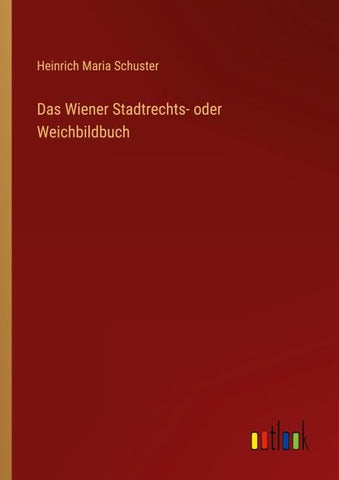 Das Wiener Stadtrechts- oder Weichbildbuch