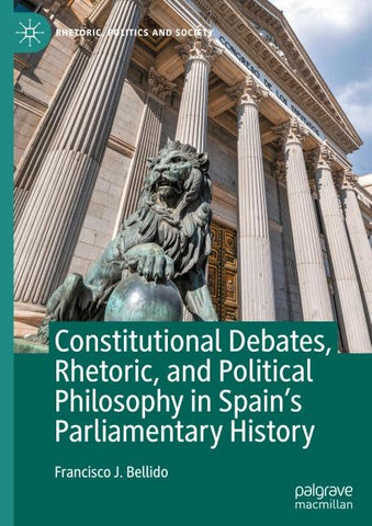 Constitutional Debates, Rhetoric, and Political Philosophy in Spain’s Parliamentary History
