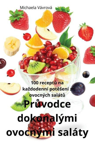 Pr¿vodce dokonalými  ovocnými saláty
