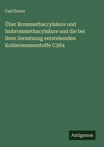 Über Brommethacrylsäure und Isobrommethacylsäure und die bei ihrer Zersetzung entstehenden Kohlenwasserstoffe C3H4