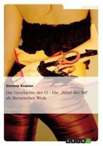 Die Geschichte der O - Die "Bibel des SM" als literarisches Werk
