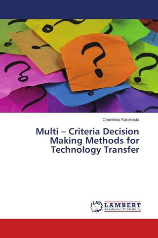 Multi - Criteria Decision Making Methods for Technology Transfer