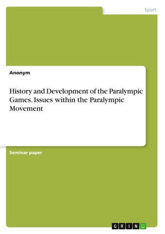 History and Development of the Paralympic Games. Issues within the Paralympic Movement