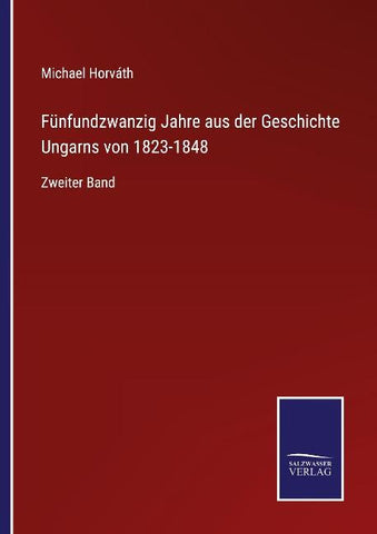 Fünfundzwanzig Jahre aus der Geschichte Ungarns von 1823-1848
