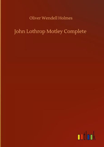 John Lothrop Motley Complete