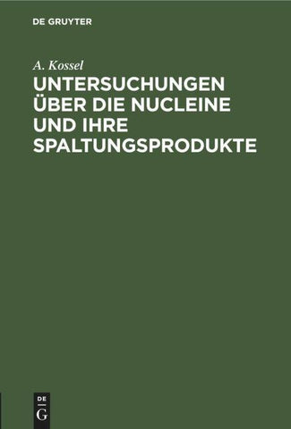 Untersuchungen über die Nucleine und ihre Spaltungsprodukte