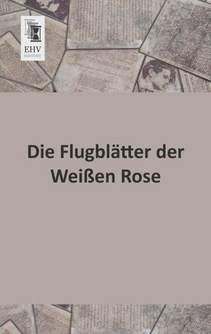 Die Flugblätter der Weißen Rose