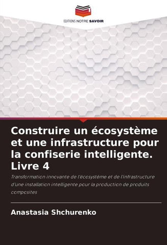 Construire un écosystème et une infrastructure pour la confiserie intelligente. Livre 4