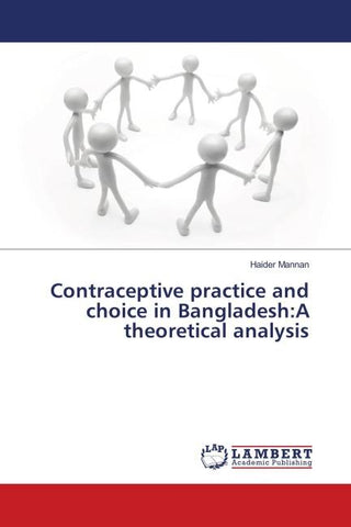 Contraceptive practice and choice in Bangladesh:A theoretical analysis