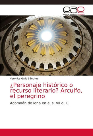 ¿Personaje histórico o recurso literario? Arculfo, el peregrino