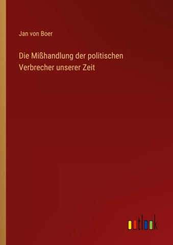 Die Mißhandlung der politischen Verbrecher unserer Zeit