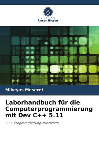 Laborhandbuch für die Computerprogrammierung mit Dev C++ 5.11