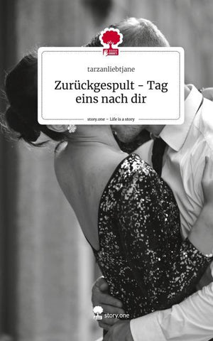 Zurückgespult - Tag eins nach dir. Life is a Story - story.one