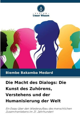 Die Macht des Dialogs: Die Kunst des Zuhörens, Verstehens und der Humanisierung der Welt