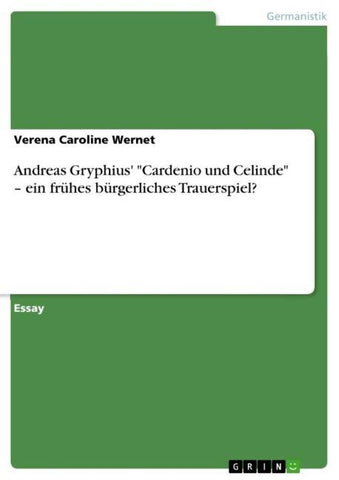 Andreas Gryphius' "Cardenio und Celinde" - ein frühes bürgerliches Trauerspiel?