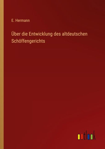 Über die Entwicklung des altdeutschen Schöffengerichts