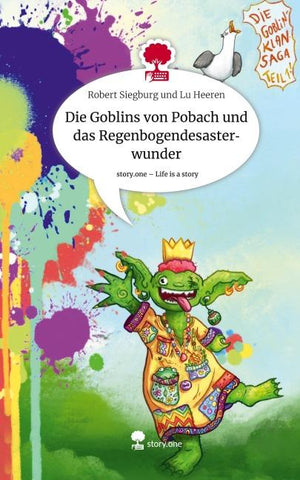 Die Goblins von Pobach und das Regenbogendesasterwunder. Life is a Story - story.one