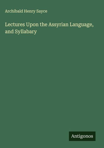 Lectures Upon the Assyrian Language, and Syllabary