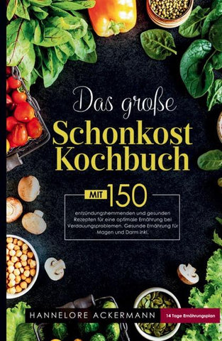 Das große Schonkost Kochbuch! Gesunde Ernährung für Magen und Darm!