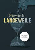 Nie wieder Langeweile - Eine Anleitung für mehr Lebensqualität