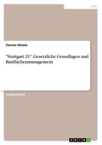 "Stuttgart 21". Gesetzliche Grundlagen und Bauflächenmanagement