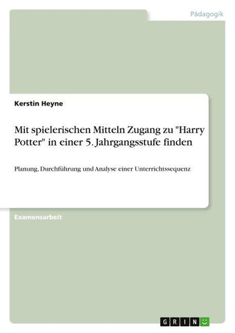 Mit spielerischen Mitteln Zugang zu "Harry Potter" in einer 5. Jahrgangsstufe  finden