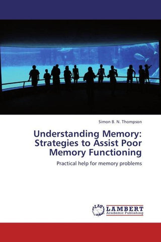Understanding Memory: Strategies to Assist Poor Memory Functioning