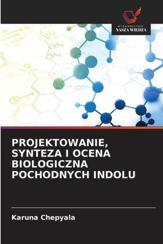 PROJEKTOWANIE, SYNTEZA I OCENA BIOLOGICZNA POCHODNYCH INDOLU