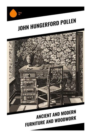 Ancient and Modern Furniture and Woodwork