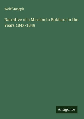Narrative of a Mission to Bokhara in the Years 1843-1845