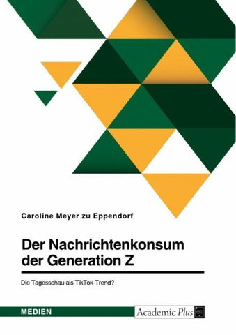 Der Nachrichtenkonsum der Generation Z. Die Tagesschau als TikTok-Trend?