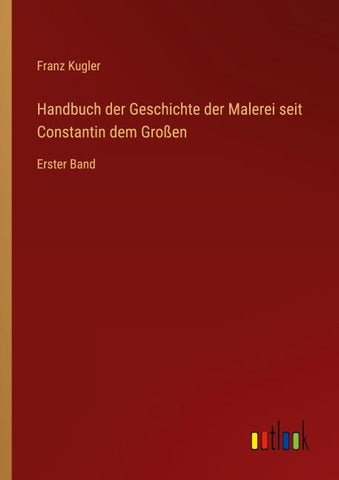 Handbuch der Geschichte der Malerei seit Constantin dem Großen
