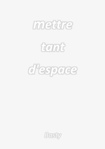 Mettre tant d'espace