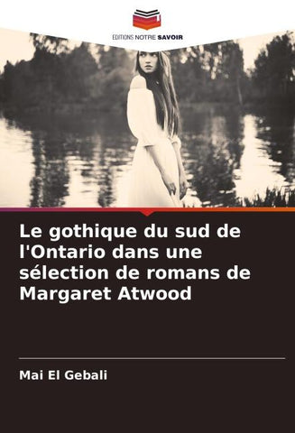 Le gothique du sud de l'Ontario dans une sélection de romans de Margaret Atwood