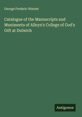 Catalogue of the Manuscripts and Muniments of Alleyn's College of God's Gift at Dulwich
