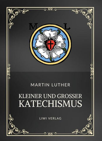 Martin Luther: Kleiner und Großer Katechismus. Neuausgabe