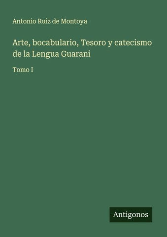 Arte, bocabulario, Tesoro y catecismo de la Lengua Guarani