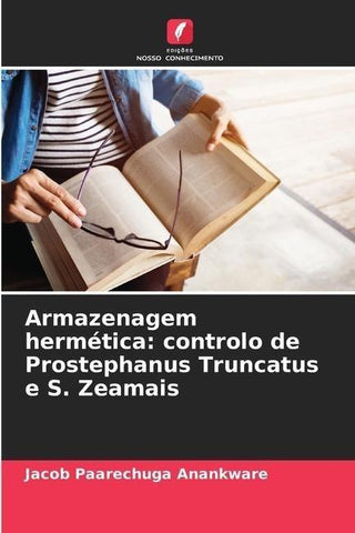 Armazenagem hermética: controlo de Prostephanus Truncatus e S. Zeamais