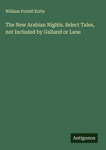 The New Arabian Nights. Select Tales, not Included by Galland or Lane
