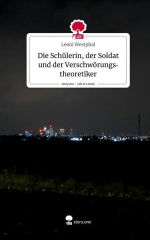 Die Schülerin, der Soldat und der Verschwörungstheoretiker. Life is a Story - story.one