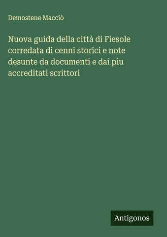 Nuova guida della città di Fiesole corredata di cenni storici e note desunte da documenti e dai piu accreditati scrittori