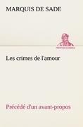 Les crimes de l'amour Précédé d'un avant-propos, suivi des idées sur les romans, de l'auteur des crimes de l'amour à Villeterque, d'une notice bio-bibliographique du marquis de Sade: l'homme et ses écrits et du discours prononcé par le marquis de Sade à l