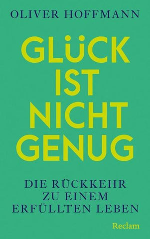 Glück ist nicht genug. Die Rückkehr zu einem erfüllten Leben