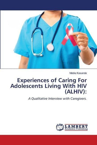 Experiences of Caring For Adolescents Living With HIV (ALHIV):