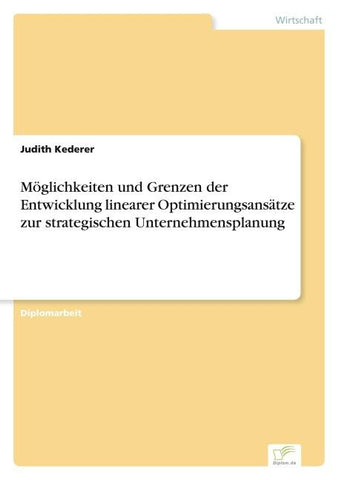 Möglichkeiten und Grenzen der Entwicklung linearer Optimierungsansätze zur strategischen Unternehmensplanung