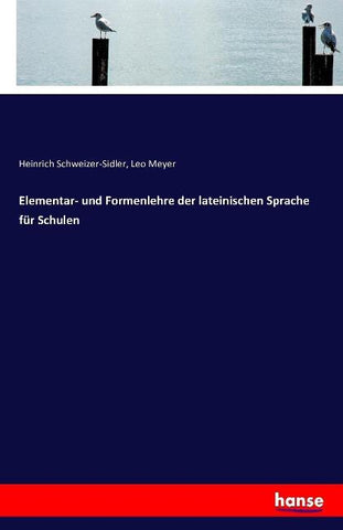 Elementar- und Formenlehre der lateinischen Sprache für Schulen