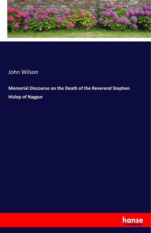Memorial Discourse on the Death of the Reverend Stephen Hislop of Nagpur