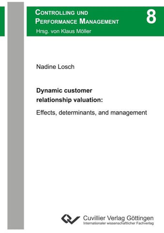 Dynamic customer relationship valuation: Effects, determinants, and management