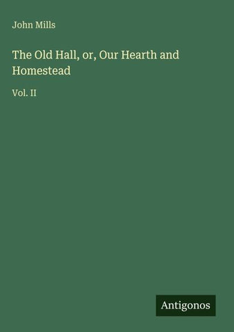 The Old Hall, or, Our Hearth and Homestead